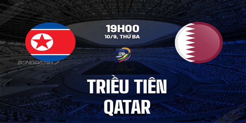 Nhận Định Bóng Đá Trận Triều Tiên Vs Qatar Ngày 10/9